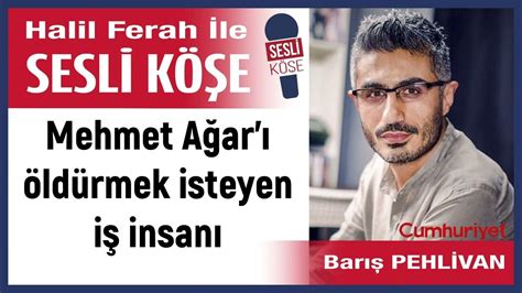 Barış Pehlivan: “Mehmet Ağar’ı öldürmek isteyen iş insanı”